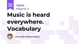 Music is heard everywhere. Vocabulary