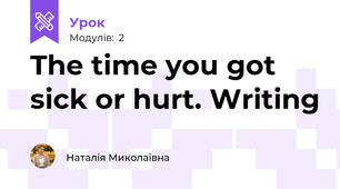 The time you got sick or hurt. Writing