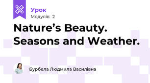  Nature’s Beauty. Seasons and Weather.