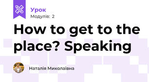 How to get to the place? Speaking
