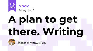 A plan to get there. Writing