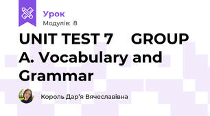 UNIT TEST 7 ● GROUP A. Vocabulary and Grammar