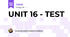 UNIT 16 - TEST 