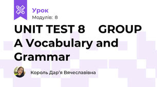 UNIT TEST 8 ● GROUP A Vocabulary and Grammar