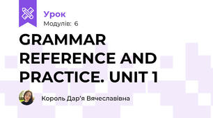 GRAMMAR REFERENCE AND PRACTICE. UNIT 1