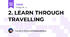 2. LEARN THROUGH TRAVELLING