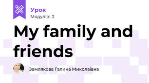 My family and friends