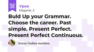 Buld Up your Grammar. Choose the career. Past simple. Present Perfect. Present Perfect Continuous.