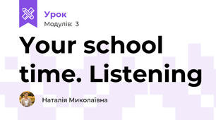 Your school time. Listening