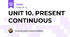 UNIT 10. PRESENT CONTINUOUS
