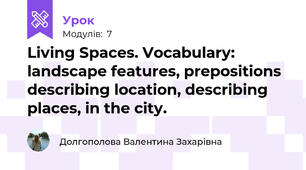 Living Spaces. Vocabulary: landscape features, prepositions describing location, describing places, in the city.