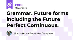 Grammar. Future forms including the Future Perfect Continuous.