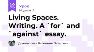 Living Spaces. Writing. A `for` and `against` essay.      