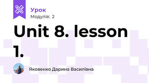   Unit 8. lesson 1. 