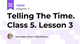 Telling The Time. Class 5. Lesson 3