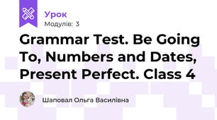 Grammar Test. Be Going To, Numbers and Dates, Present Perfect. Class 4