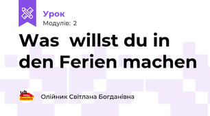 Was  willst du in den Ferien machen