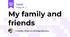 My family and friends 