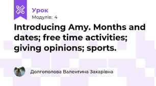 Introducing Amy. Months and dates; free time activities; giving opinions; sports.