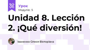 Unidad 8. Lección 2. ¡Qué diversión!