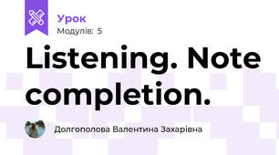 Listening. Note completion.