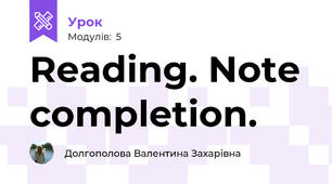 Reading. Note completion.