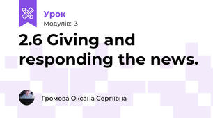 2.6 Giving and responding the news.