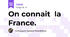 On connait  la France.
