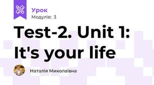 Test-2. Unit 1: It's your life 