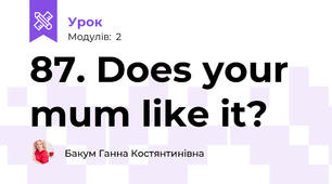 87. Does your mum like it? 