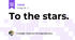 To the stars. 