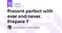 Present perfect with  ever and never. Prepare 7