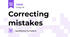 Correcting mistakes