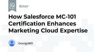 How Salesforce MC-101 Certification Enhances Marketing Cloud Expertise