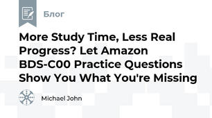More Study Time, Less Real Progress? Let Amazon BDS-C00 Practice Questions Show You What You're Missing