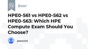 HPE0-S61 vs HPE0-S62 vs HPE0-S63: Which HPE Compute Exam Should You Choose?