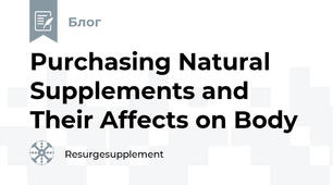 Purchasing Natural Supplements and Their Affects on Body
