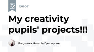 My creativity pupils' projects!!!