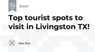 Top tourist spots to visit in Livingston TX!