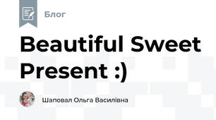 Beautiful Sweet Present :)