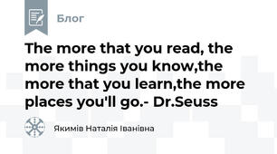The more that you read, the more things you know,the more that you learn,the more places you'll go.- Dr.Seuss