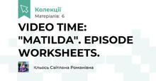VIDEO TIME: "MATILDA". EPISODE WORKSHEETS.