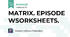 MATRIX. EPISODE WSORKSHEETS.